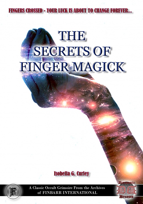 The Secrets of Finger Magic By Isobella G. Curley NEW EDITION